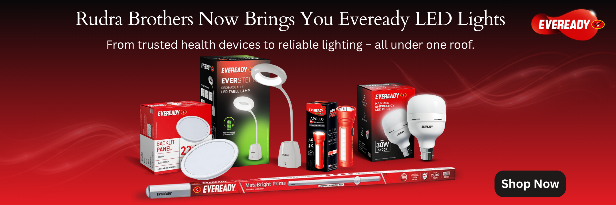 Rudra Brothers Now Brings You Eveready LED products including a table lamp, flashlights, and bulbs