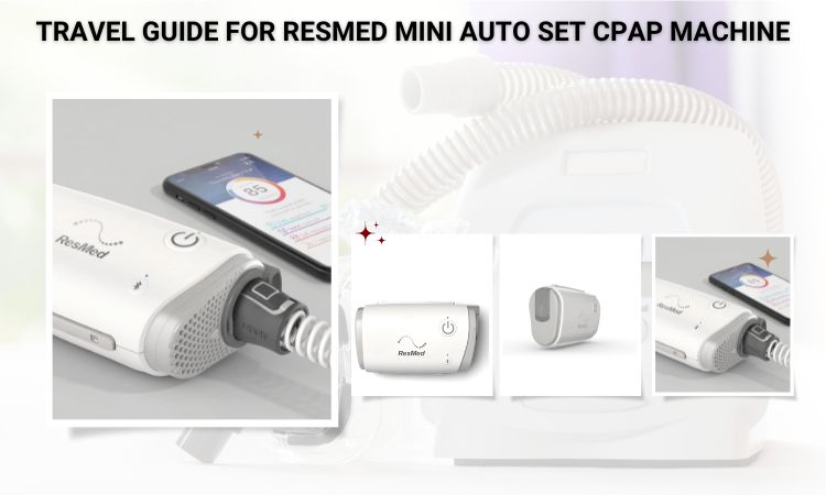Travel Guide for ResMed Mini Auto Set CPAP Machine